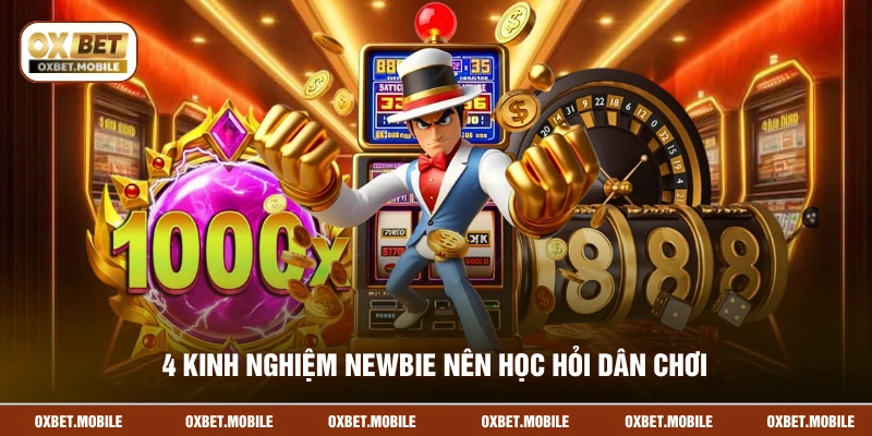 4 kinh nghiệm newbie nên học hỏi dân chơi