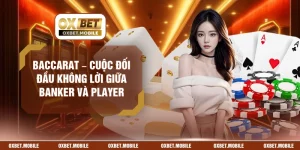 Baccarat – Cuộc Đối Đầu Không Lời Giữa Banker Và Player