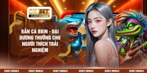 Bắn Cá BBIN - Đại Dương Thưởng Cho Người Thích Trải Nghiệm