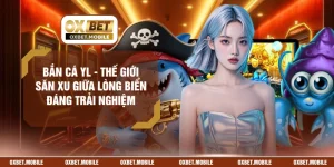 Bắn Cá YL - Thế Giới Săn Xu Giữa Lòng Biển Đáng Trải Nghiệm