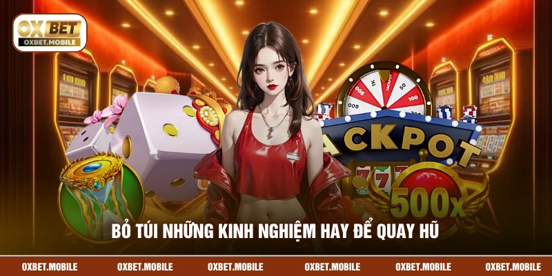 Bỏ túi những kinh nghiệm hay để quay hũ