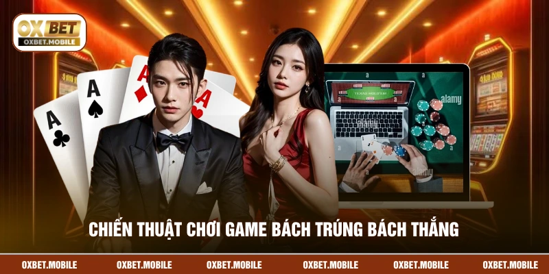 Chiến thuật chơi game bách trúng bách thắng