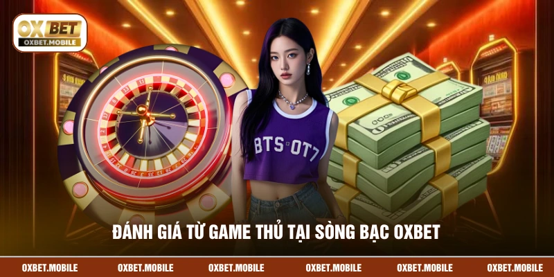 Đánh giá từ game thủ tại sòng bạc OXBET