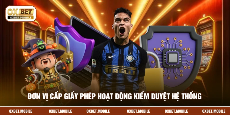 Đơn vị cấp giấy phép hoạt động kiểm duyệt hệ thống