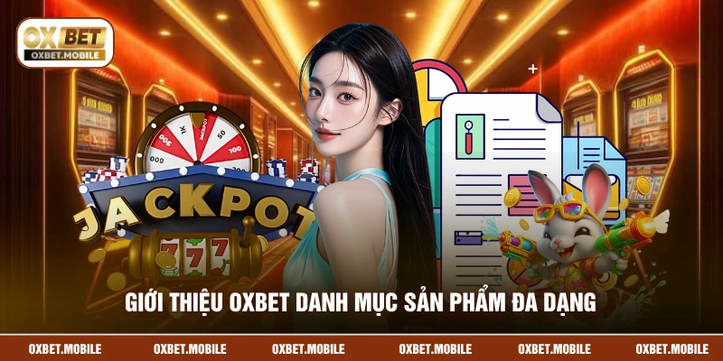 Giới thiệu OXBET danh mục sản phẩm đa dạng 