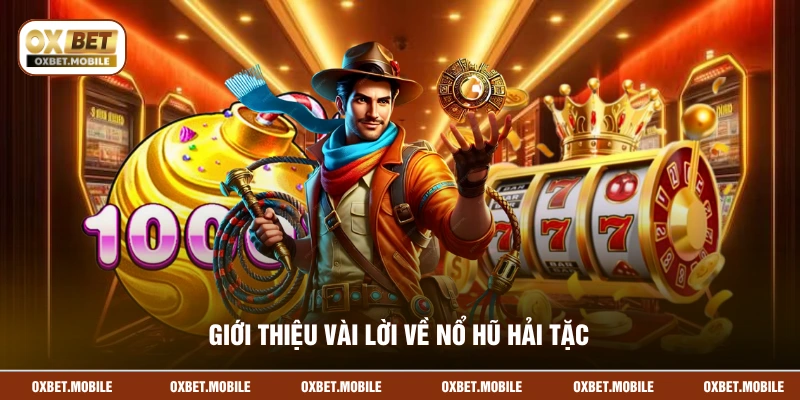 Giới thiệu vài lời về Nổ Hũ Hải Tặc