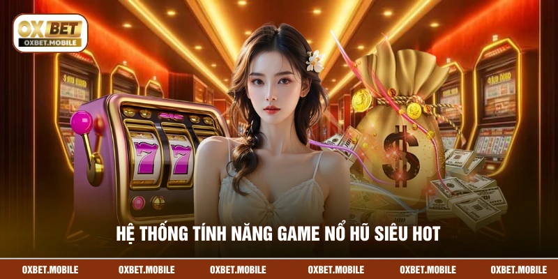 Hệ thống tính năng game nổ hũ siêu hot