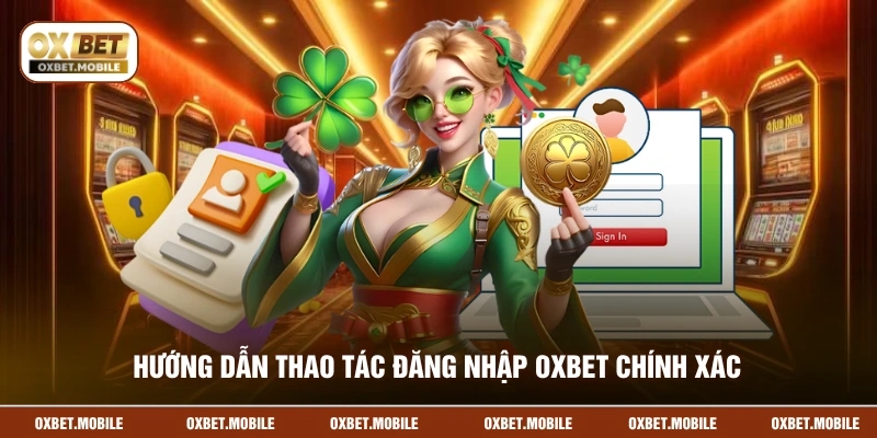Hướng dẫn thao tác đăng nhập OXBET chính xác 