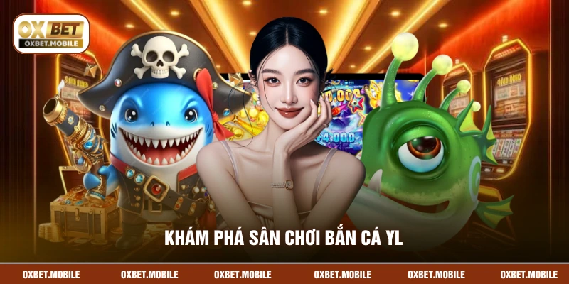 Khám phá sân chơi bắn cá YL