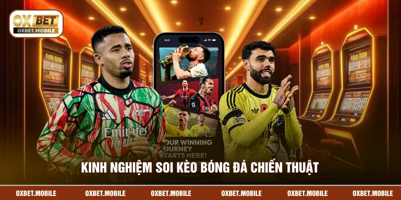 Kinh nghiệm soi kèo bóng đá chiến thuật