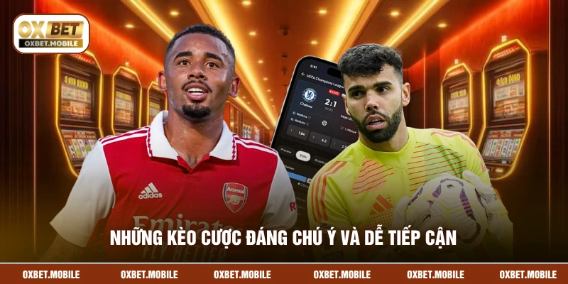 Những kèo cược đáng chú ý và dễ tiếp cận