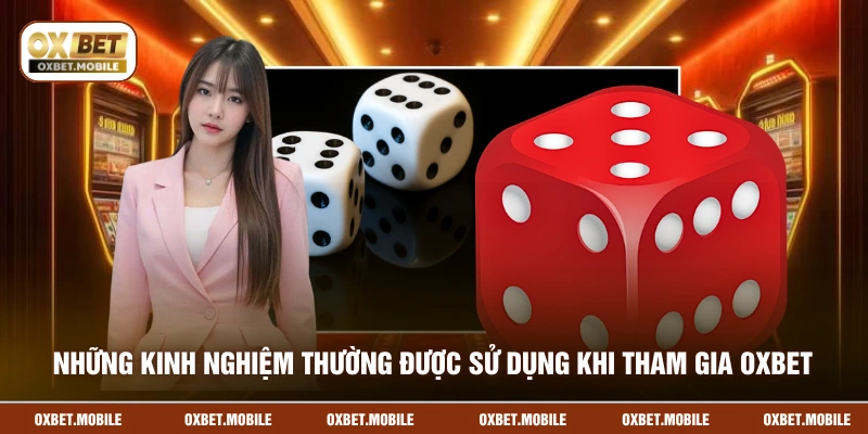 Những kinh nghiệm thường được sử dụng khi tham gia OXBET