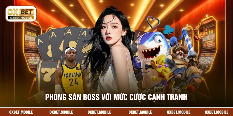Phòng săn boss với mức cược cạnh tranh