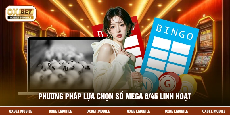 Phương pháp lựa chọn số Mega 6/45 linh hoạt 