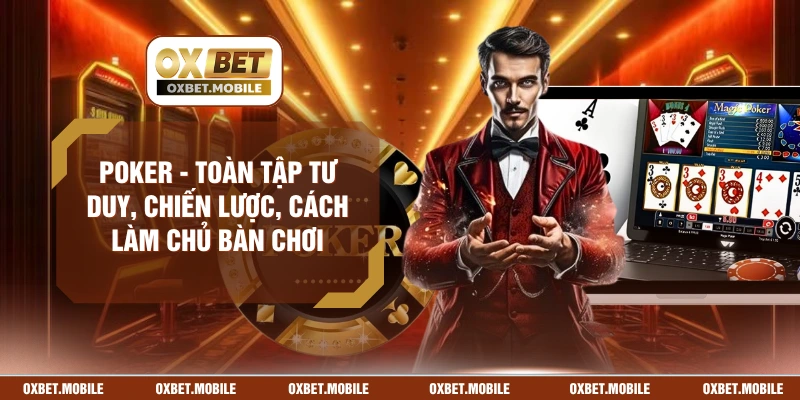 Poker - Toàn Tập Tư Duy, Chiến Lược, Cách Làm Chủ Bàn Chơi