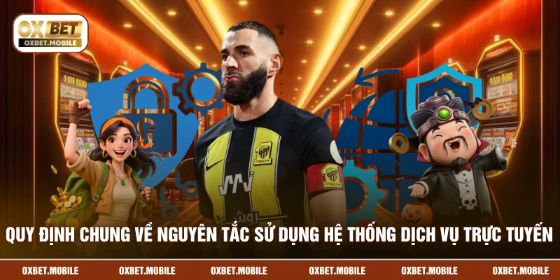 Quy định chung về nguyên tắc sử dụng hệ thống dịch vụ trực tuyến