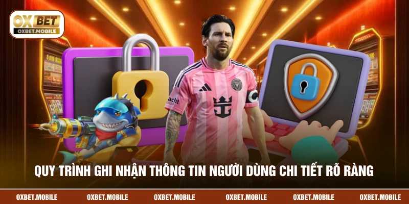 Quy trình ghi nhận thông tin người dùng chi tiết rõ ràng