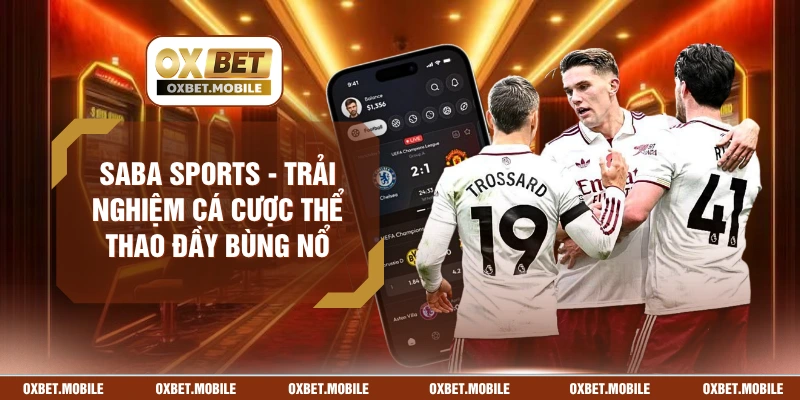 Saba Sports - Trải Nghiệm Cá Cược Thể Thao Đầy Bùng Nổ