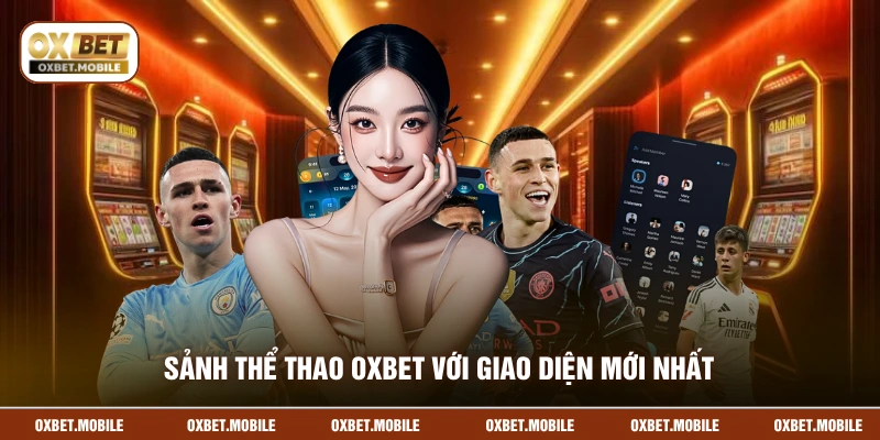 Sảnh thể thao OXBET với giao diện mới nhất