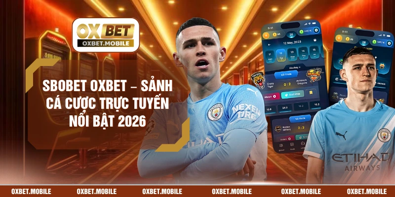 SBOBET OXBET – Sảnh Cá Cược Trực Tuyến Nổi Bật 2026