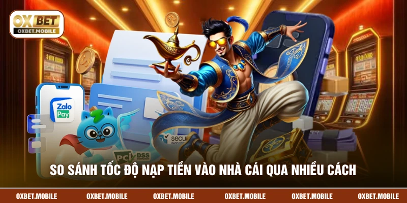 So sánh tốc độ nạp tiền vào nhà cái qua nhiều cách