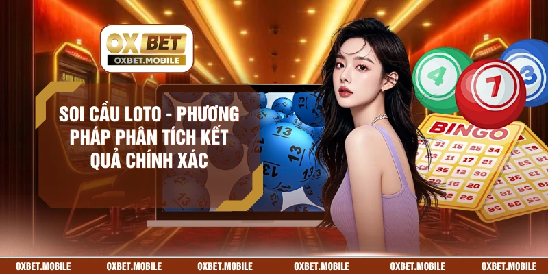 Soi Cầu Loto - Phương Pháp Phân Tích Kết Quả Chính Xác