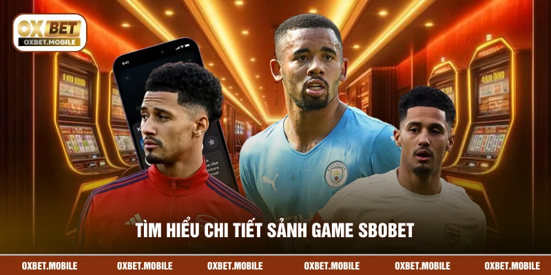 Tìm hiểu chi tiết sảnh game SBOBET