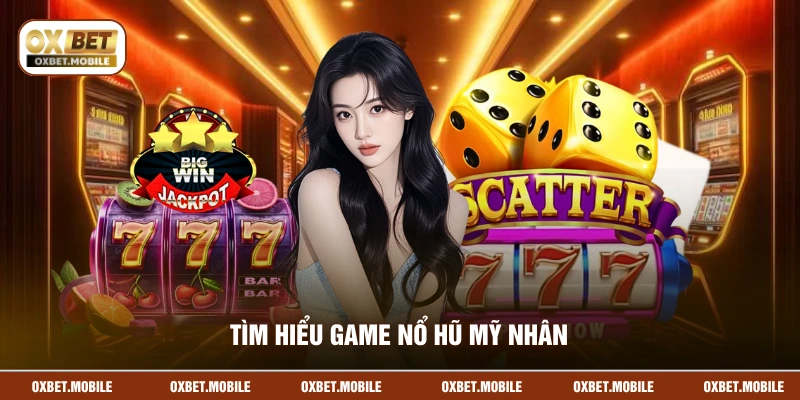 Tìm hiểu game Nổ Hũ Mỹ Nhân