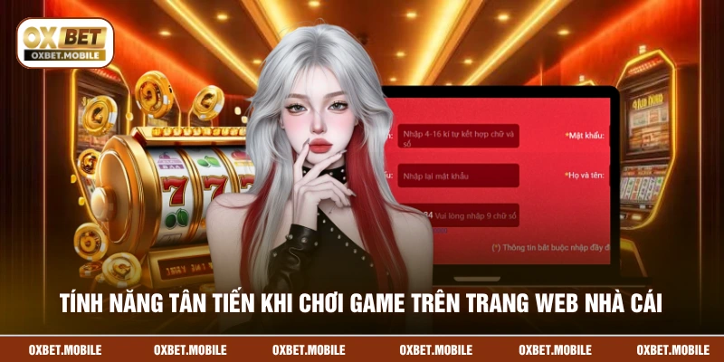 Tính năng tân tiến khi chơi game trên trang web nhà cái