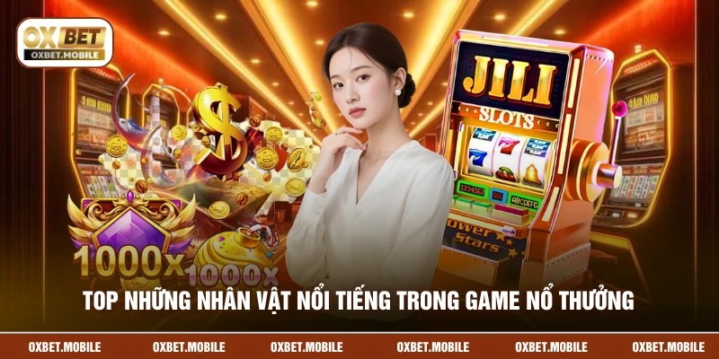 Top những nhân vật nổi tiếng trong game nổ thưởng