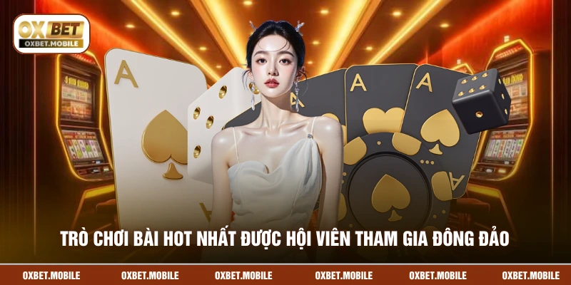 Trò chơi bài hot nhất được hội viên tham gia đông đảo
