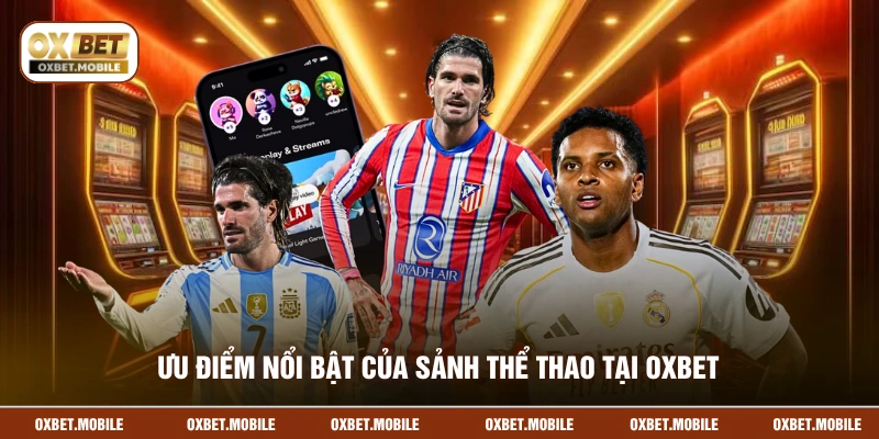 Ưu điểm nổi bật của sảnh thể thao tại OXBET
