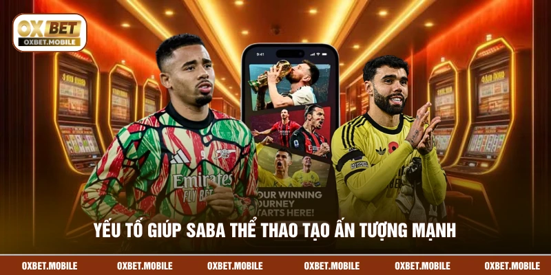 Yếu tố giúp Saba thể thao tạo ấn tượng mạnh